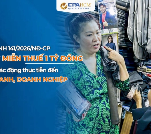 NGHỊ ĐỊNH 141/2026/NĐ-CP: NÂNG NGƯỠNG MIỄN THUẾ 1 TỶ ĐỒNG VÀ NHỮNG TÁC ĐỘNG THỰC TIỄN ĐẾN HỘ KINH DOANH, DOANH NGHIỆ